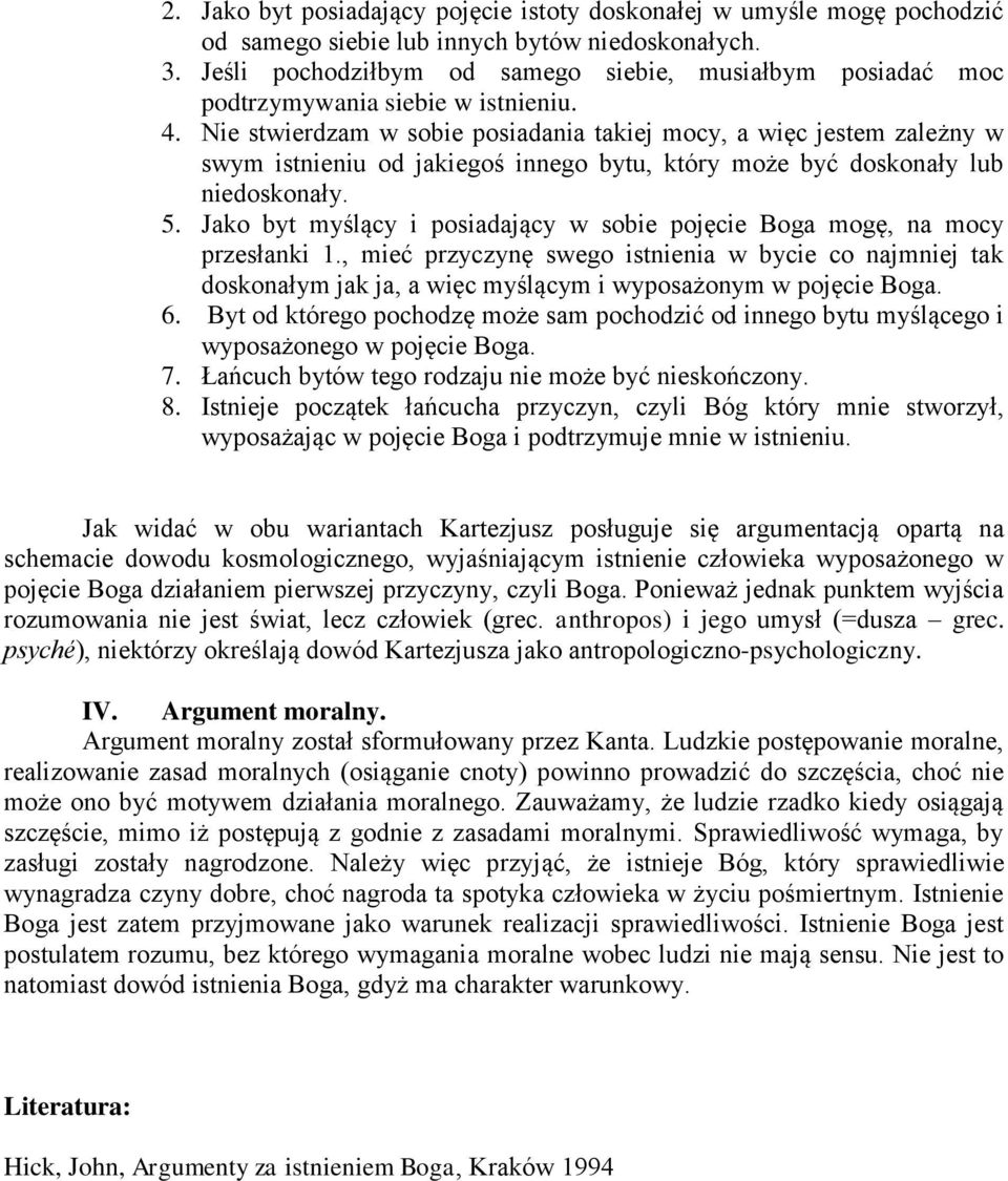 Nie stwierdzam w sobie posiadania takiej mocy, a więc jestem zależny w swym istnieniu od jakiegoś innego bytu, który może być doskonały lub niedoskonały. 5.