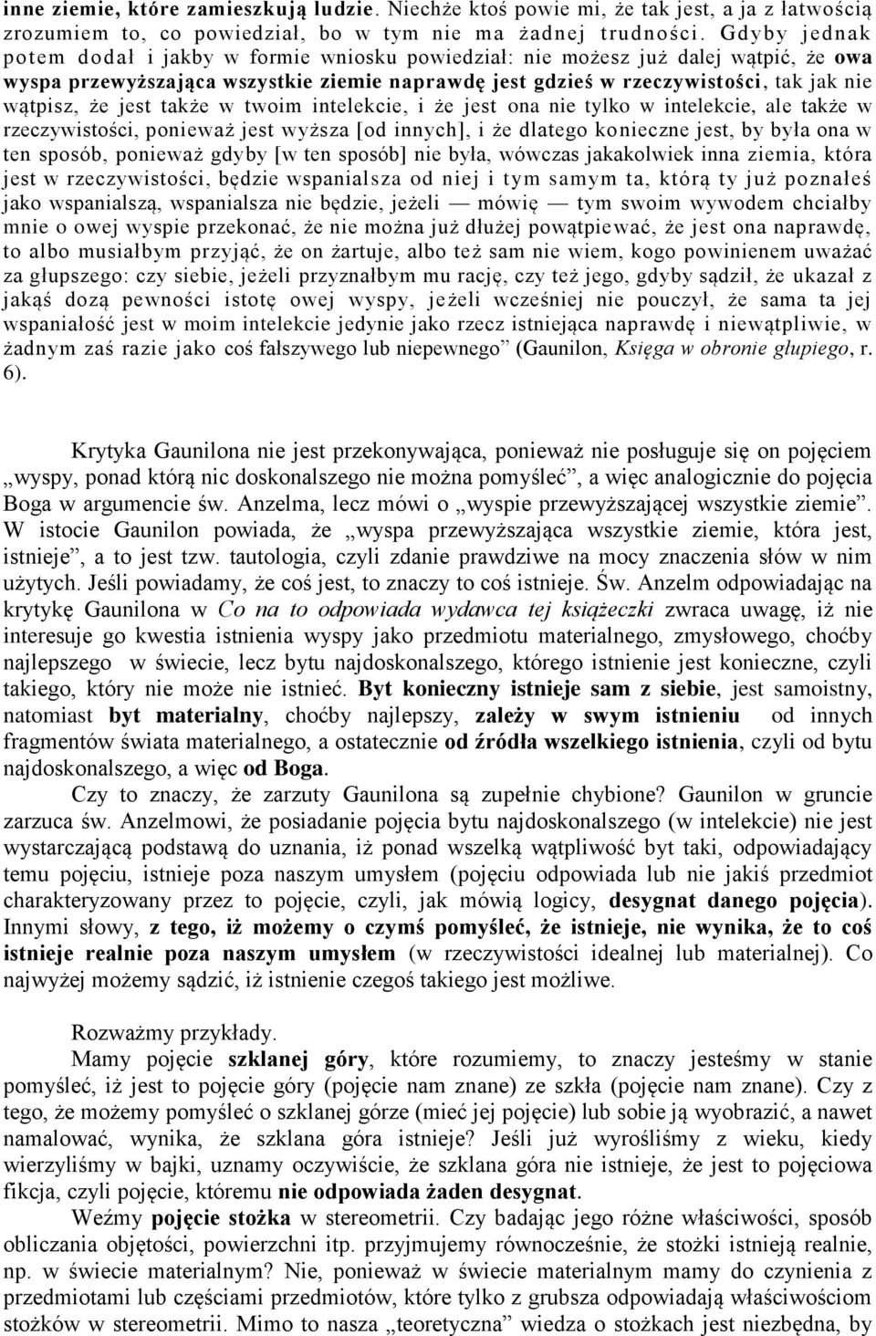 jest także w twoim intelekcie, i że jest ona nie tylko w intelekcie, ale także w rzeczywistości, ponieważ jest wyższa [od innych], i że dlatego konieczne jest, by była ona w ten sposób, ponieważ