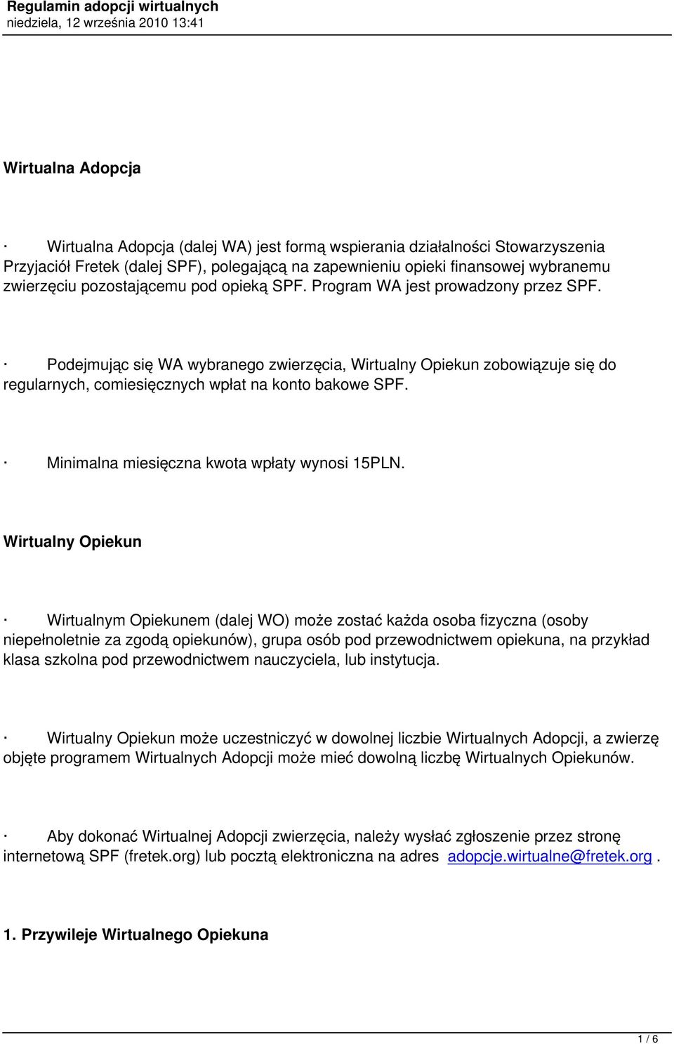 Minimalna miesięczna kwota wpłaty wynosi 15PLN.