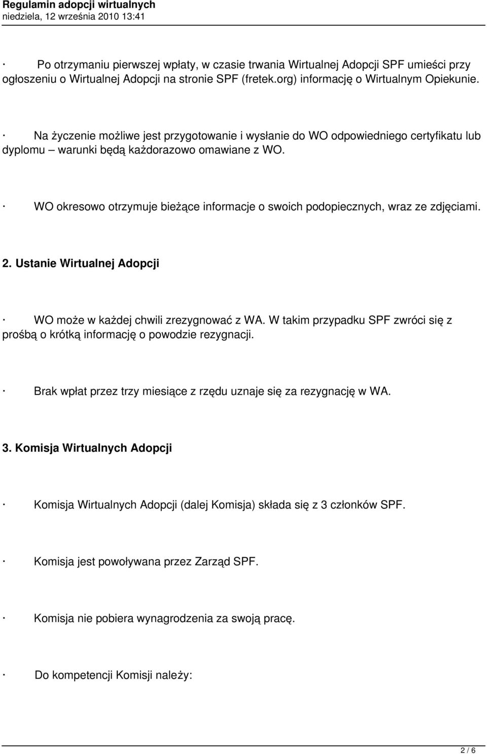 WO okresowo otrzymuje bieżące informacje o swoich podopiecznych, wraz ze zdjęciami. 2. Ustanie Wirtualnej Adopcji WO może w każdej chwili zrezygnować z WA.