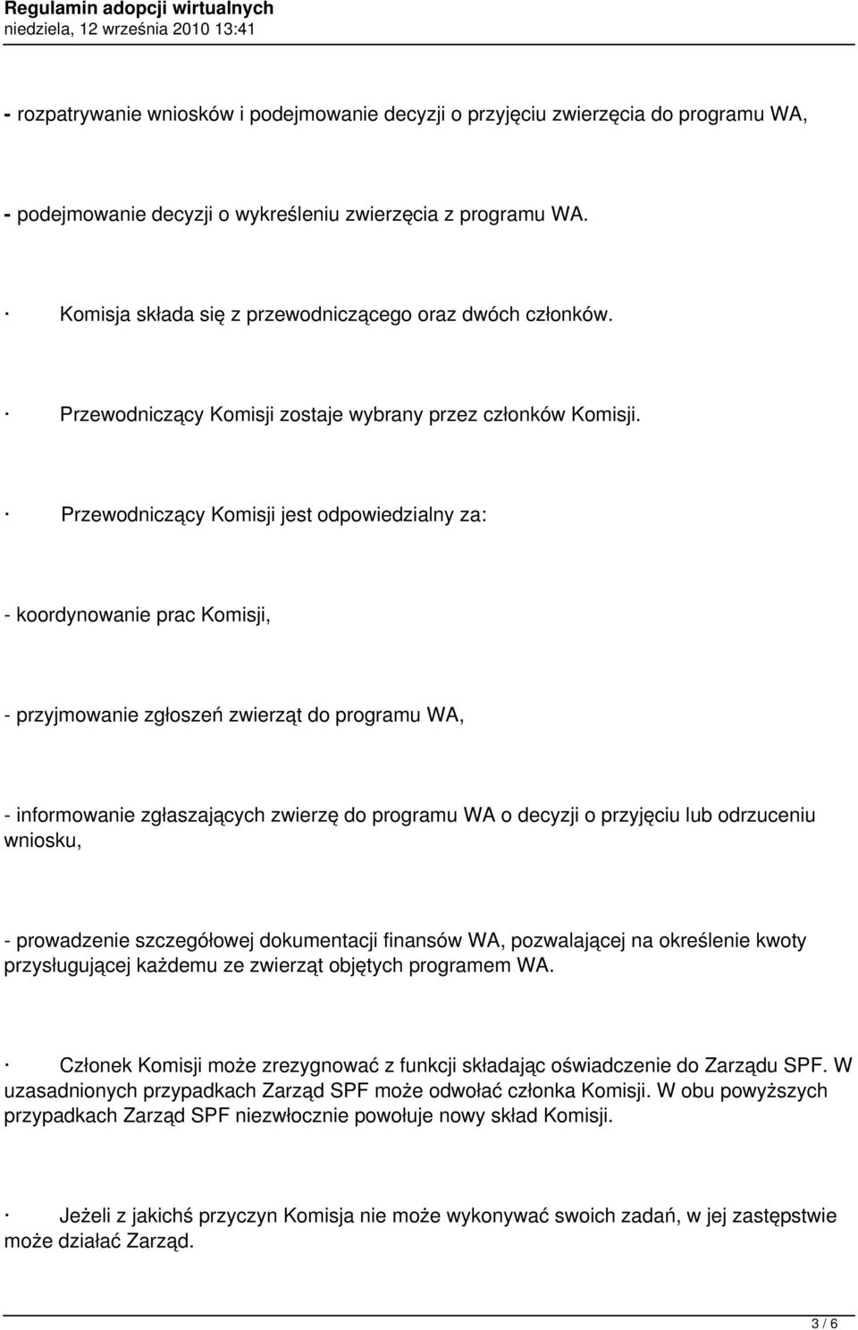 Przewodniczący Komisji jest odpowiedzialny za: - koordynowanie prac Komisji, - przyjmowanie zgłoszeń zwierząt do programu WA, - informowanie zgłaszających zwierzę do programu WA o decyzji o przyjęciu