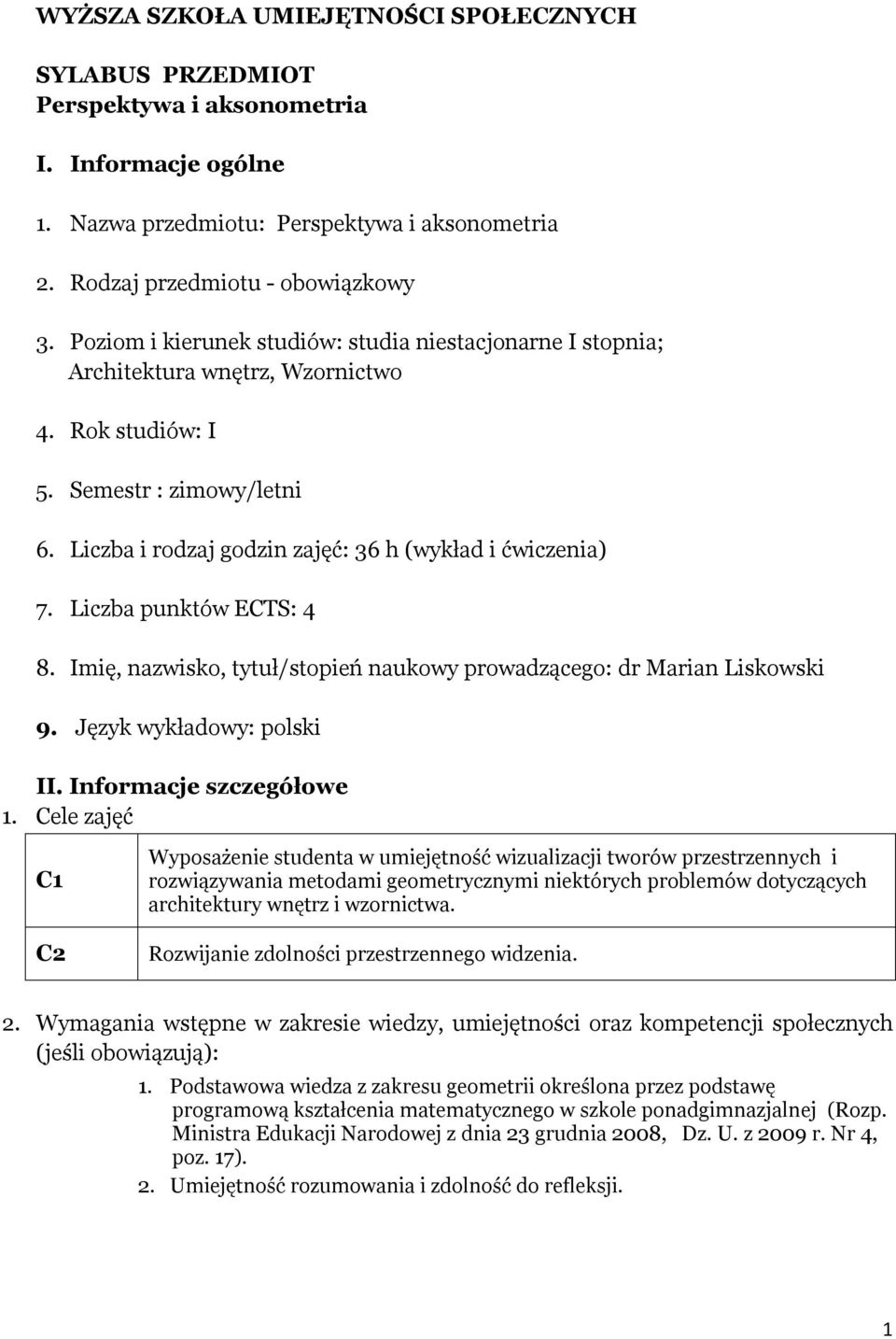 Liczba punktów ECTS: 4 8. Imię, nazwisko, tytuł/stopień naukowy prowadzącego: dr Marian Liskowski 9. Język wykładowy: polski II. Informacje szczegółowe 1.