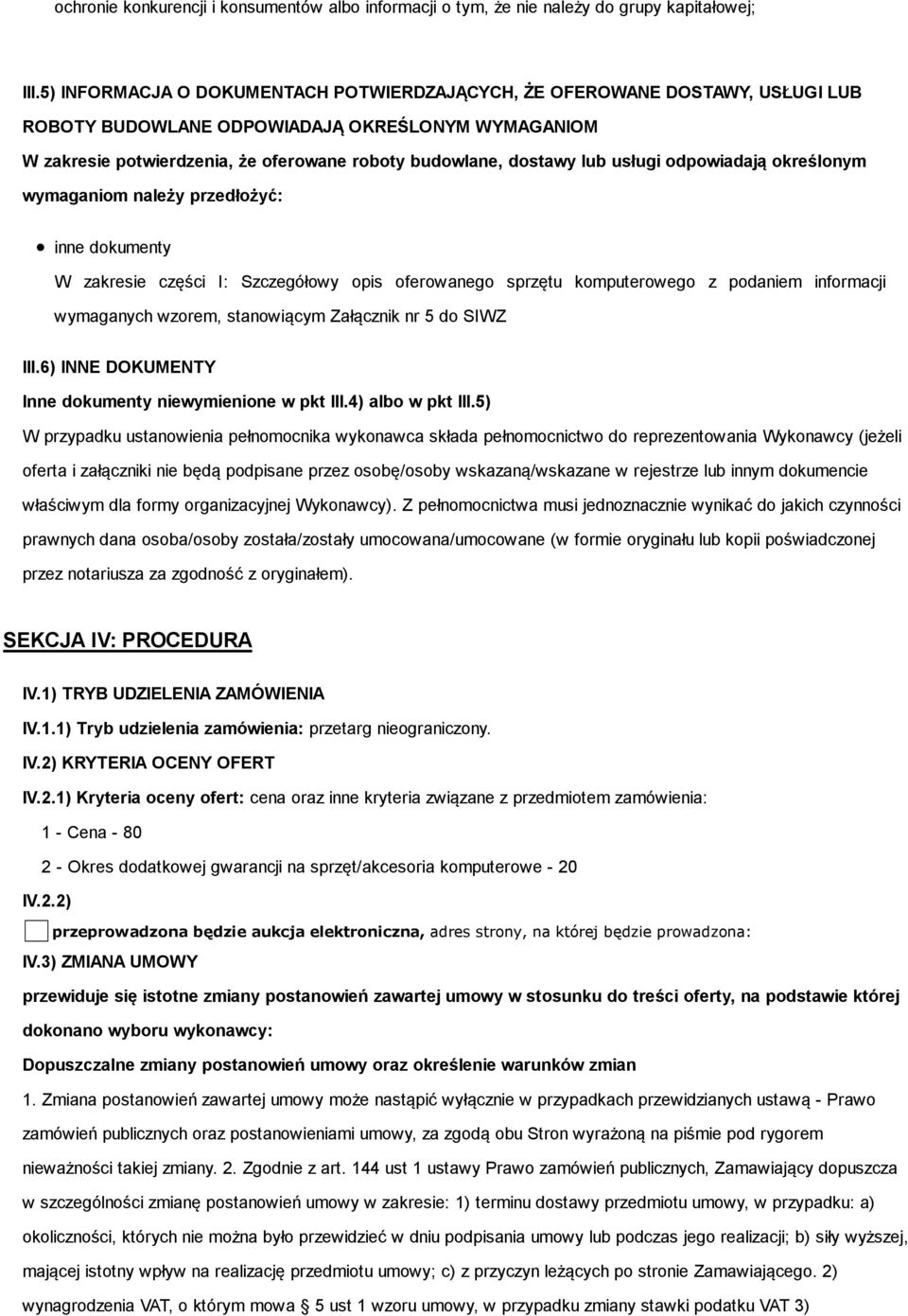 usługi odpowiadają określonym wymaganiom należy przedłożyć: inne dokumenty W zakresie części I: Szczegółowy opis oferowanego sprzętu komputerowego z podaniem informacji wymaganych wzorem, stanowiącym