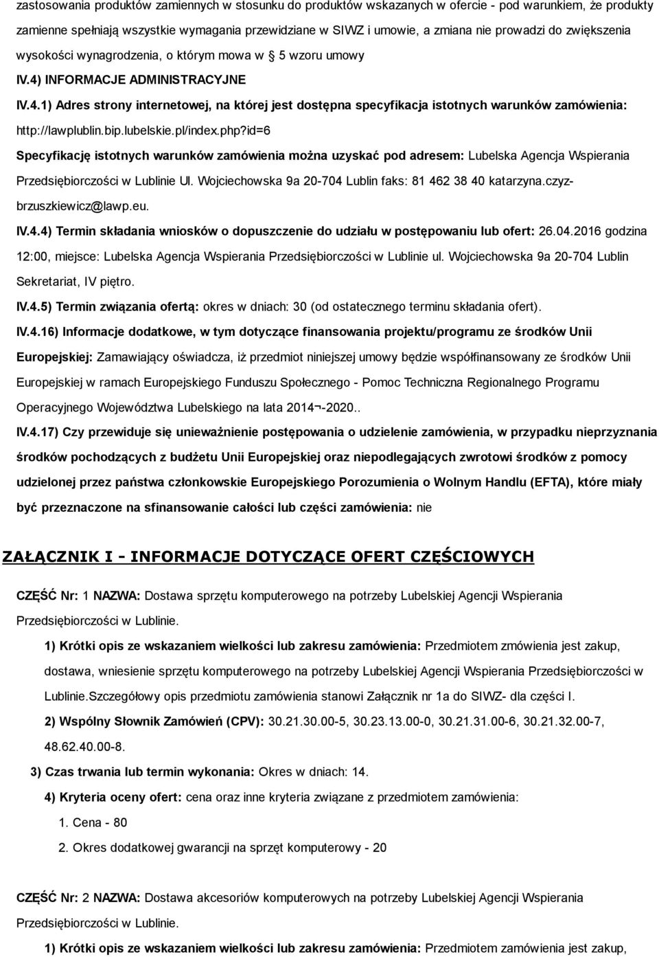 bip.lubelskie.pl/index.php?id=6 Specyfikację istotnych warunków zamówienia można uzyskać pod adresem: Lubelska Agencja Wspierania Przedsiębiorczości w Lublinie Ul.