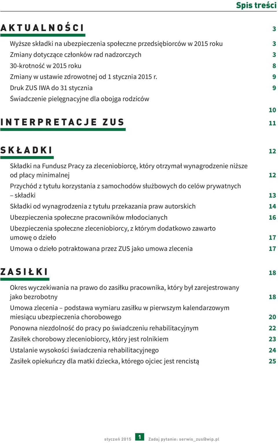 9 Druk ZUS IWA do 31 stycznia 9 Świadczenie pielęgnacyjne dla obojga rodziców 10 INTERPRETACJE ZUS 11 SKŁADKI 12 Składki na Fundusz Pracy za zleceniobiorcę, który otrzymał wynagrodzenie niższe od