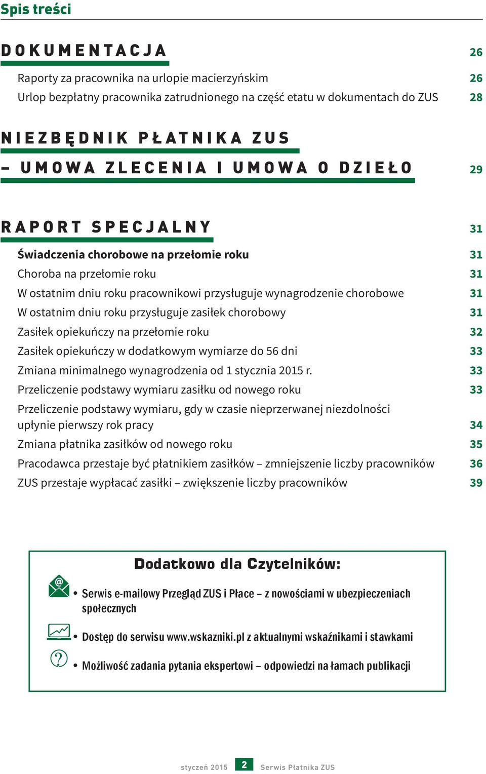 roku przysługuje zasiłek chorobowy 31 Zasiłek opiekuńczy na przełomie roku 32 Zasiłek opiekuńczy w dodatkowym wymiarze do 56 dni 33 Zmiana minimalnego wynagrodzenia od 1 stycznia 2015 r.