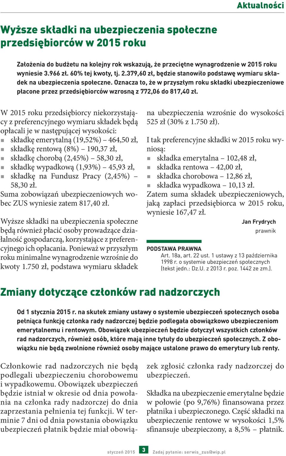 Oznacza to, że w przyszłym roku składki ubezpieczeniowe płacone przez przedsiębiorców wzrosną z 772,06 do 817,40 zł.