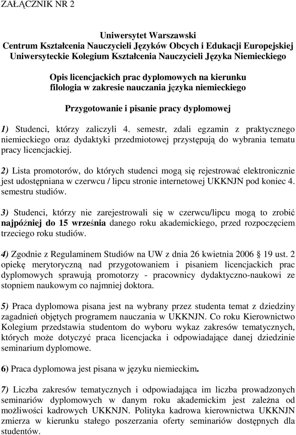 semestr, zdali egzamin z praktycznego niemieckiego oraz dydaktyki przedmiotowej przystępują do wybrania tematu pracy licencjackiej.