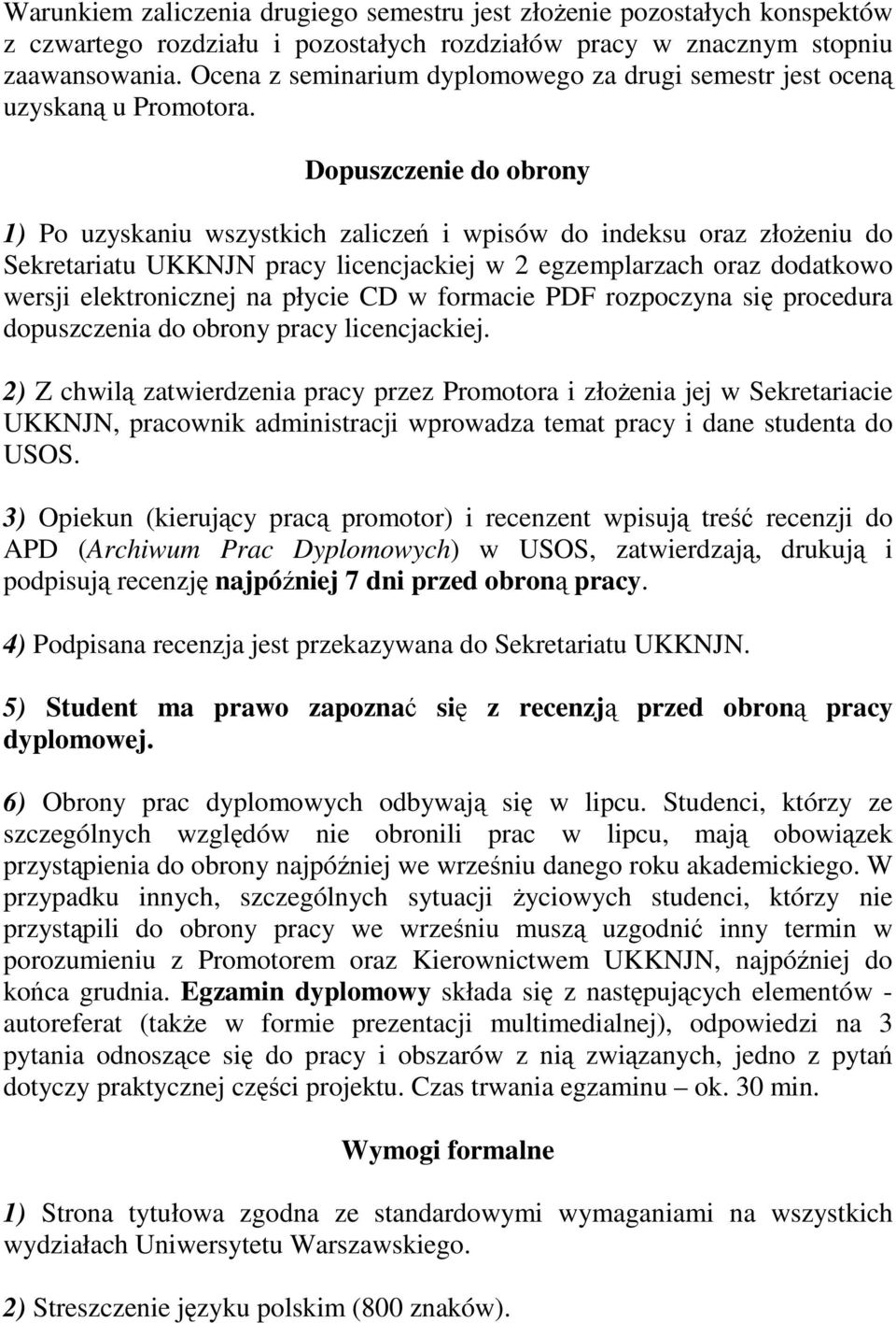 Dopuszczenie do obrony 1) Po uzyskaniu wszystkich zaliczeń i wpisów do indeksu oraz złoŝeniu do Sekretariatu UKKNJN pracy licencjackiej w 2 egzemplarzach oraz dodatkowo wersji elektronicznej na