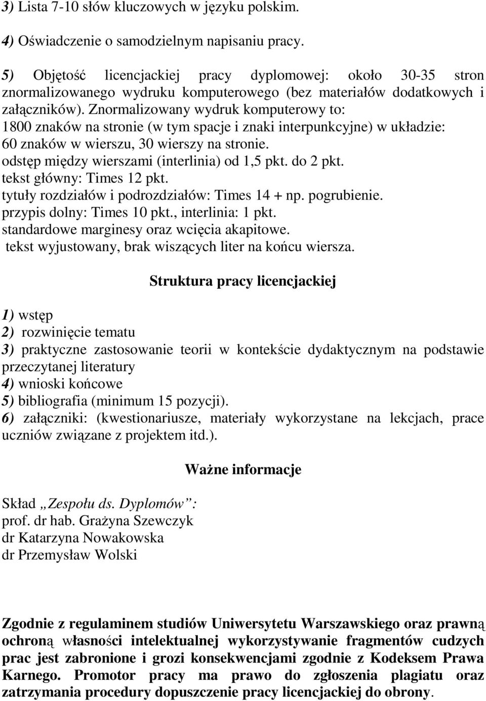 Znormalizowany wydruk komputerowy to: 1800 znaków na stronie (w tym spacje i znaki interpunkcyjne) w układzie: 60 znaków w wierszu, 30 wierszy na stronie.