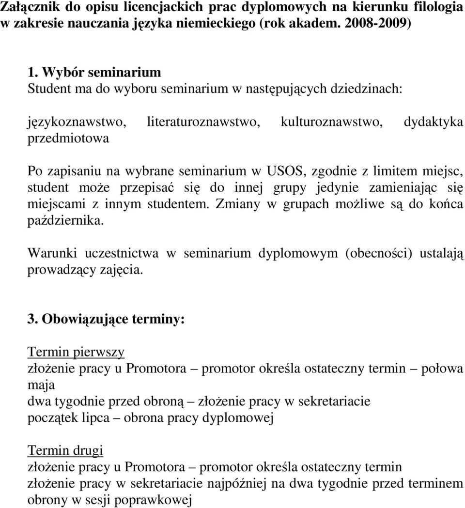 zgodnie z limitem miejsc, student moŝe przepisać się do innej grupy jedynie zamieniając się miejscami z innym studentem. Zmiany w grupach moŝliwe są do końca października.