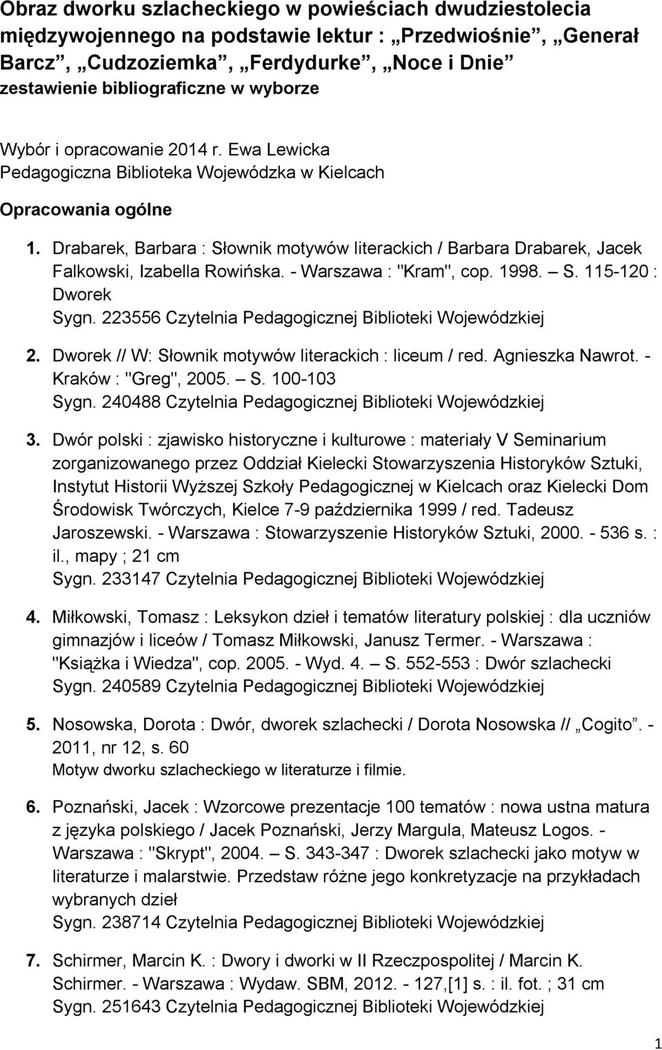 Drabarek, Barbara : Słownik motywów literackich / Barbara Drabarek, Jacek Falkowski, Izabella Rowińska. - Warszawa : "Kram", cop. 1998. S. 115-120 : Dworek Sygn.