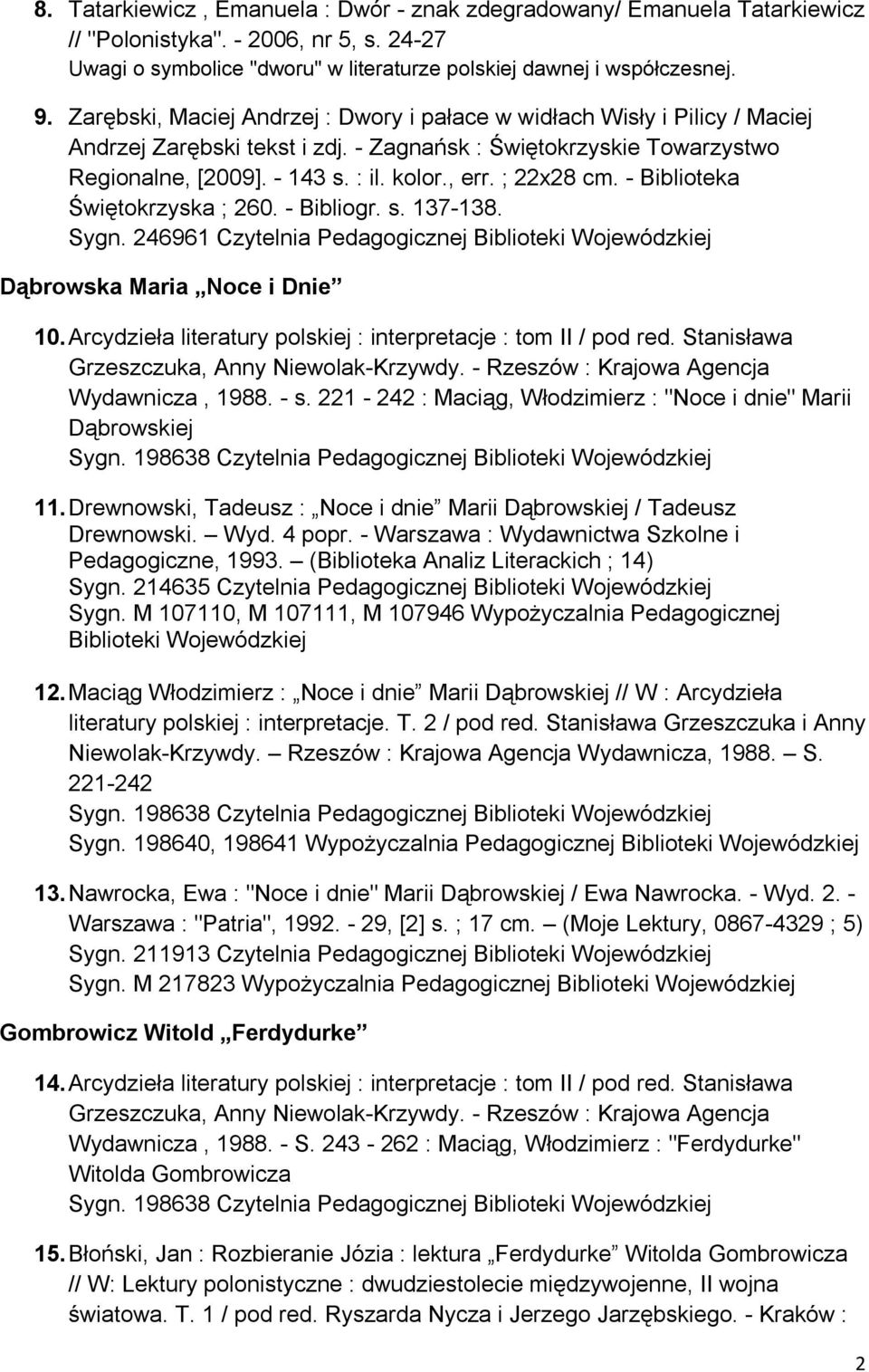 ; 22x28 cm. - Biblioteka Świętokrzyska ; 260. - Bibliogr. s. 137-138. Sygn. 246961 Czytelnia Pedagogicznej Biblioteki Dąbrowska Maria Noce i Dnie 10.