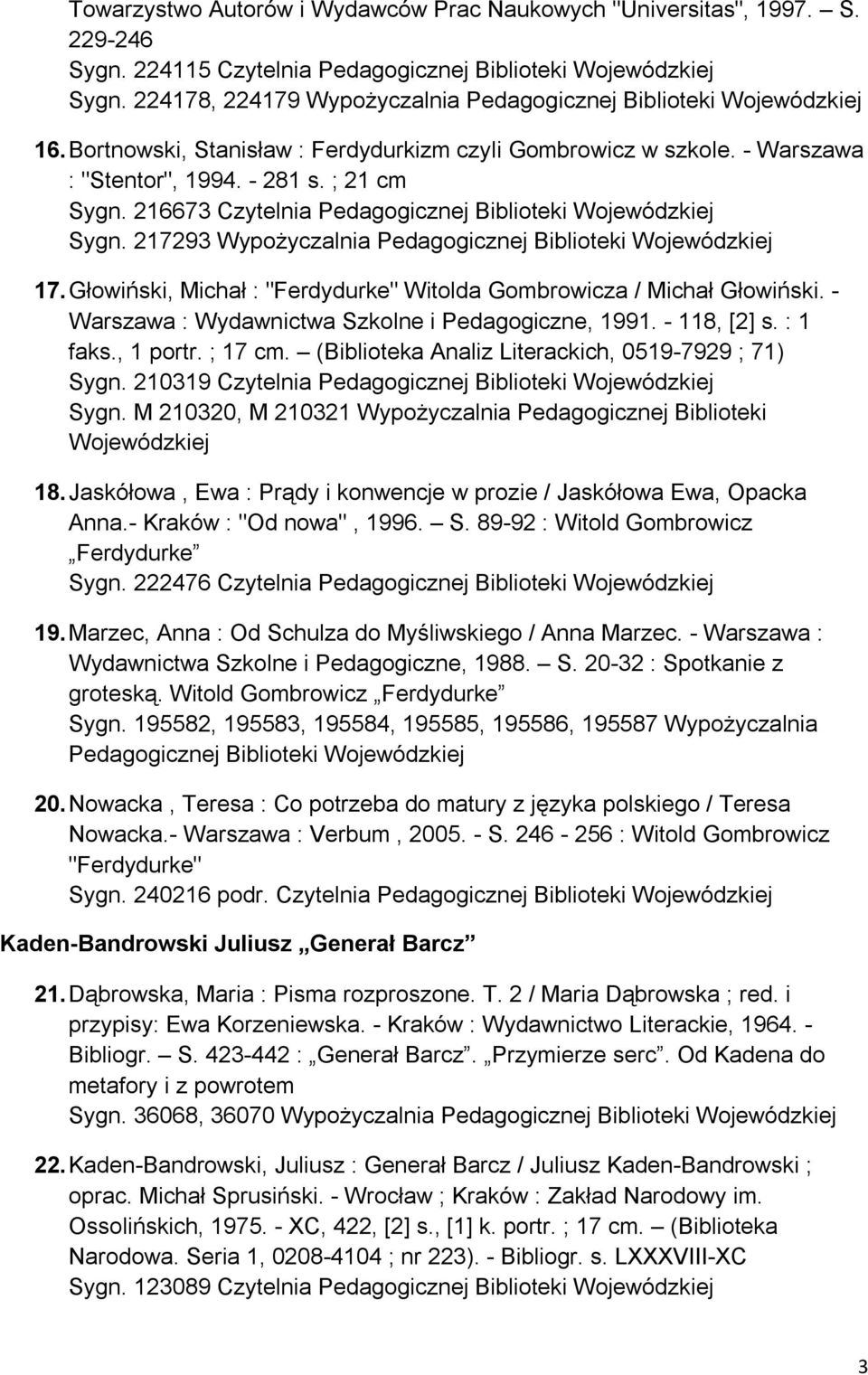 217293 Wypożyczalnia Pedagogicznej Biblioteki 17. Głowiński, Michał : "Ferdydurke" Witolda Gombrowicza / Michał Głowiński. - Warszawa : Wydawnictwa Szkolne i Pedagogiczne, 1991. - 118, [2] s.