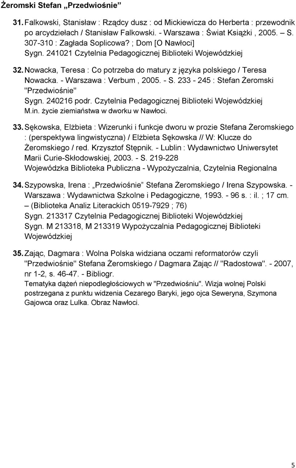 233-245 : Stefan Żeromski "Przedwiośnie" Sygn. 240216 podr. Czytelnia Pedagogicznej Biblioteki M.in. życie ziemiaństwa w dworku w Nawłoci. 33.