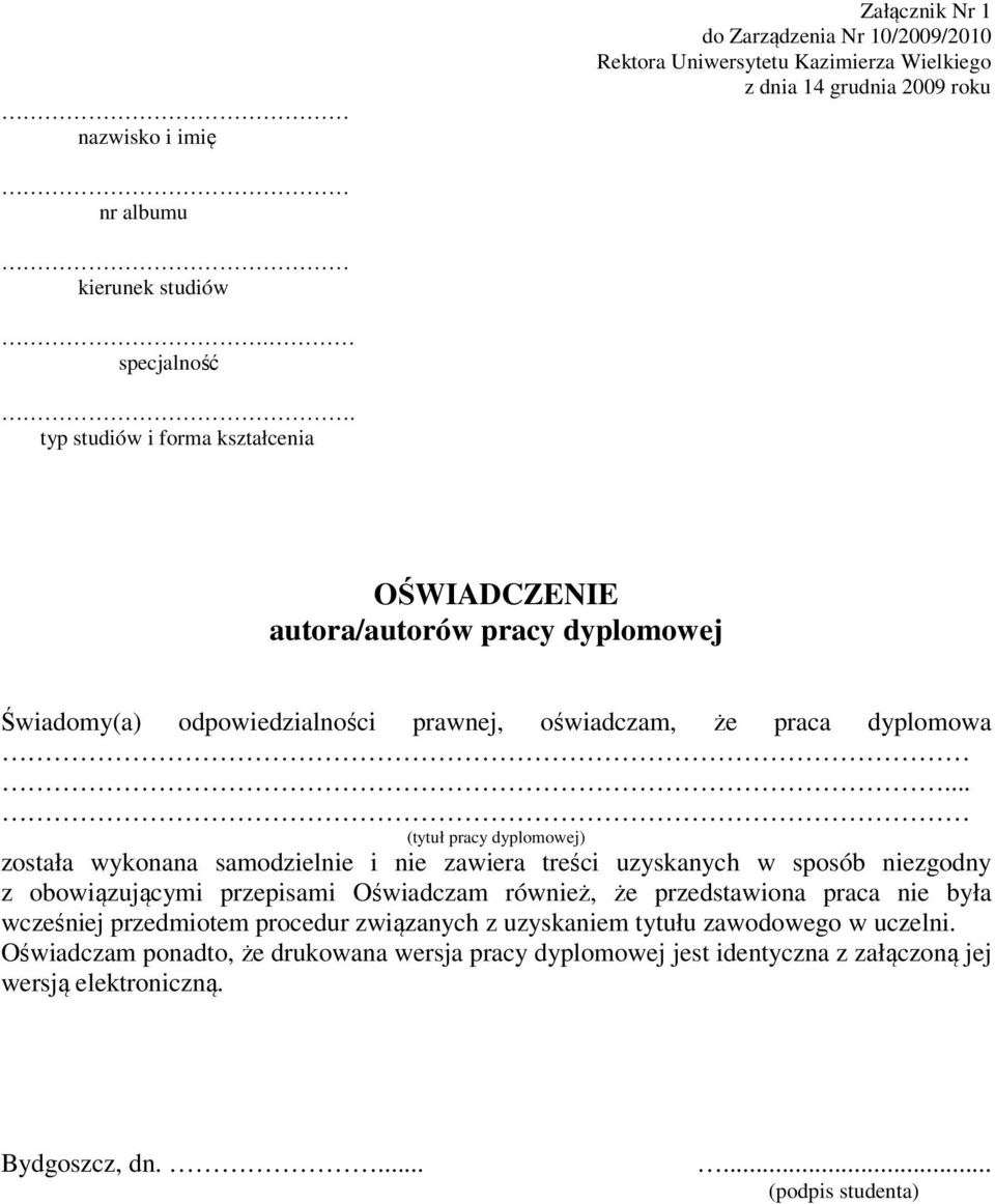 .. (tytuł pracy dyplomowej) została wykonana samodzielnie i nie zawiera treści uzyskanych w sposób niezgodny z obowiązującymi przepisami Oświadczam również, że