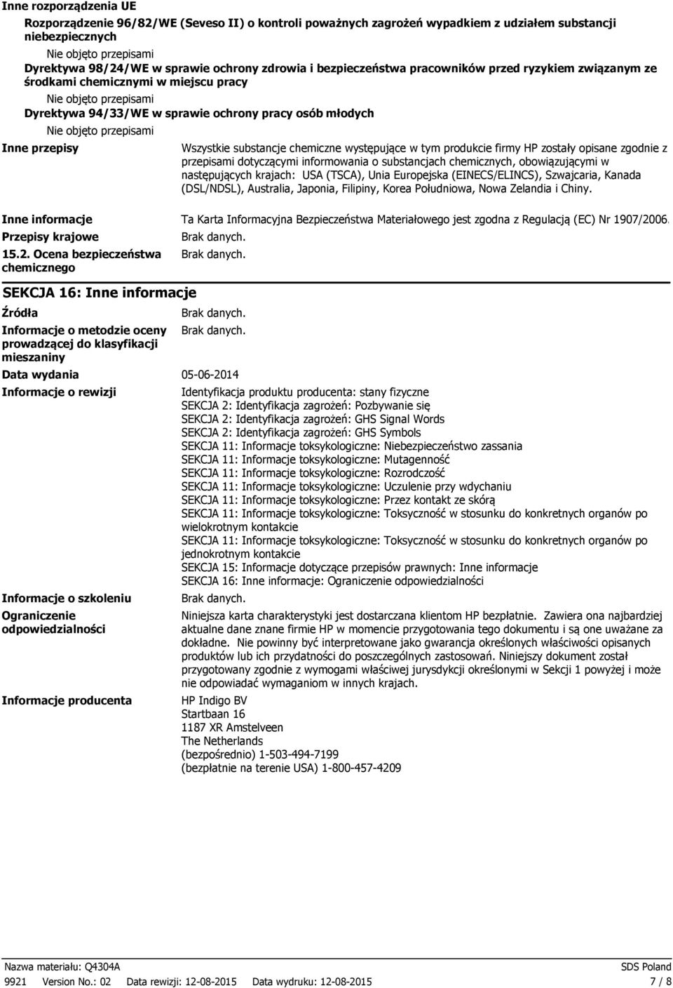 produkcie firmy HP zostały opisane zgodnie z przepisami dotyczącymi informowania o substancjach chemicznych, obowiązującymi w następujących krajach: USA (TSCA), Unia Europejska (EINECS/ELINCS),