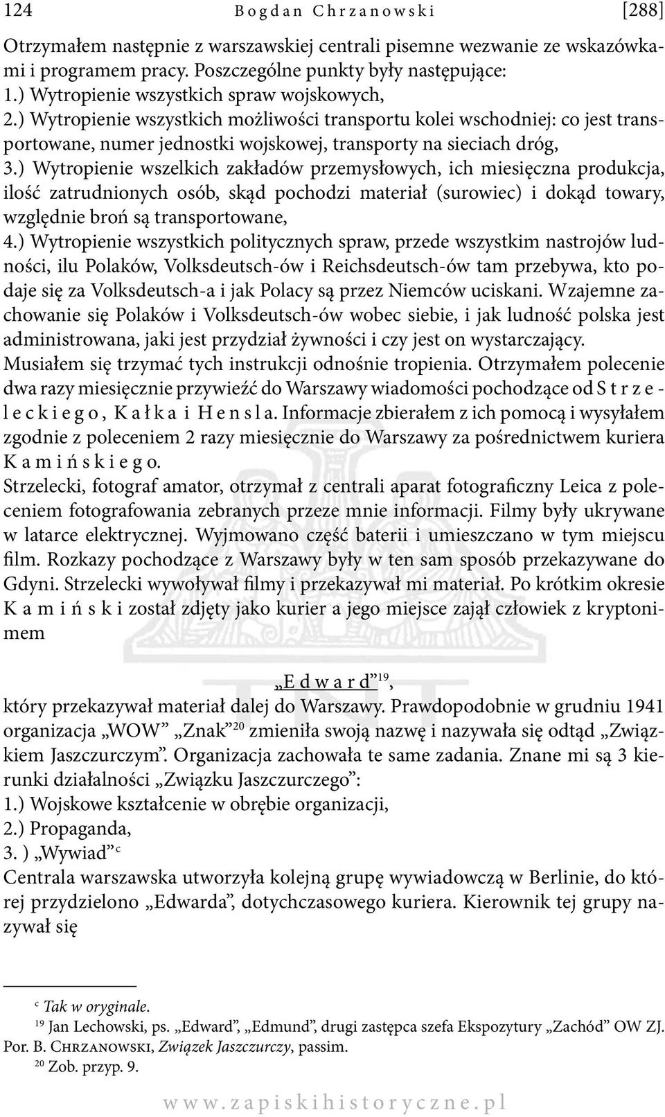 ) Wytropienie wszelkich zakładów przemysłowych, ich miesięczna produkcja, ilość zatrudnionych osób, skąd pochodzi materiał (surowiec) i dokąd towary, względnie broń są transportowane, 4.