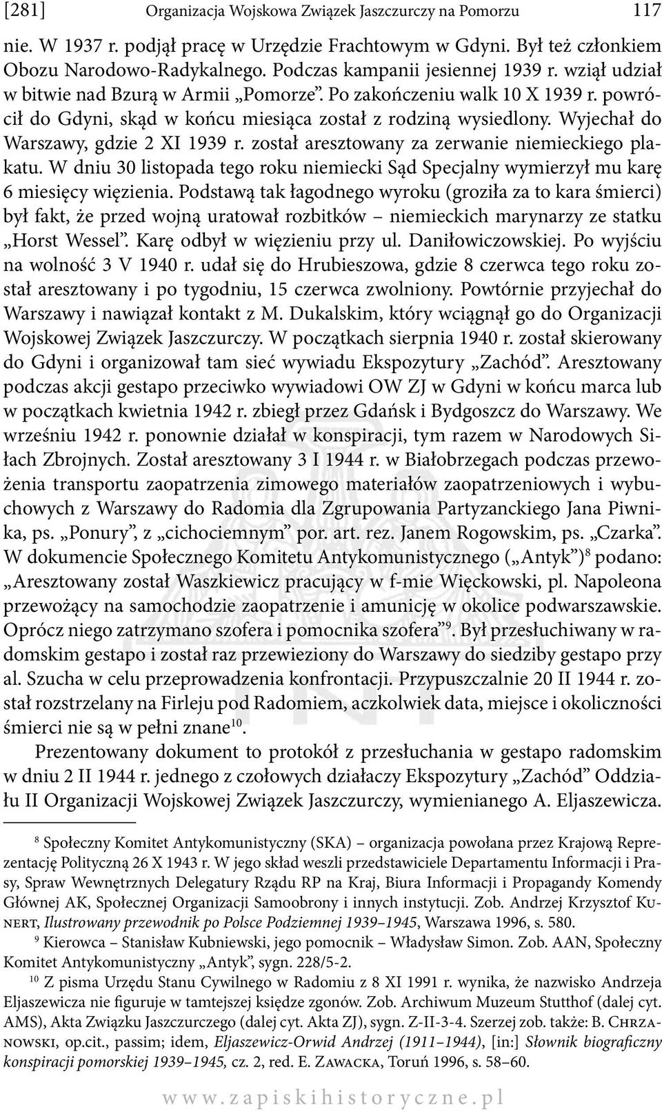 został aresztowany za zerwanie niemieckiego plakatu. W dniu 30 listopada tego roku niemiecki Sąd Specjalny wymierzył mu karę 6 miesięcy więzienia.