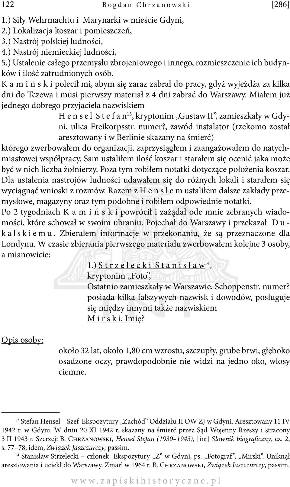 K a m i ń s k i polecił mi, abym się zaraz zabrał do pracy, gdyż wyjeżdża za kilka dni do Tczewa i musi pierwszy materiał z 4 dni zabrać do Warszawy.