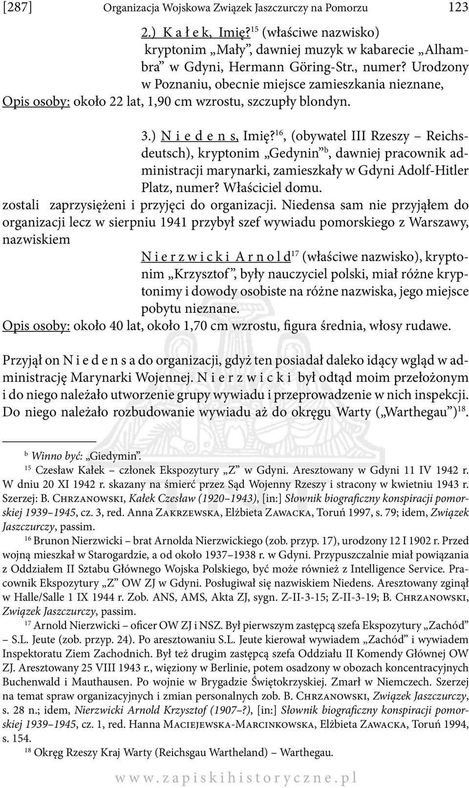 16, (obywatel III Rzeszy Reichsdeutsch), kryptonim Gedynin b, dawniej pracownik administracji marynarki, zamieszkały w Gdyni Adolf-Hitler Platz, numer? Właściciel domu.