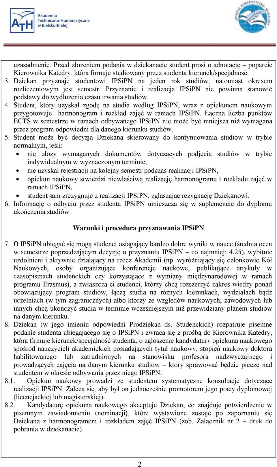 Przyznanie i realizacja IPSiPN nie powinna stanowić podstawy do wydłużenia czasu trwania studiów. 4.