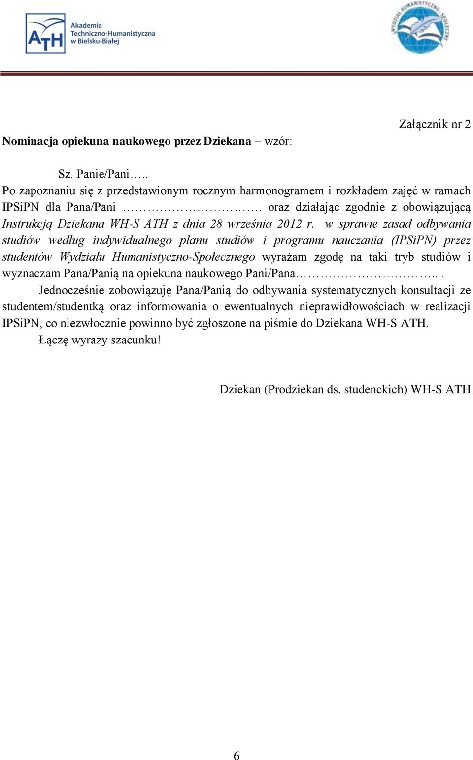 w sprawie zasad odbywania studiów według indywidualnego planu studiów i programu nauczania (IPSiPN) przez studentów Wydziału Humanistyczno-Społecznego wyrażam zgodę na taki tryb studiów i wyznaczam