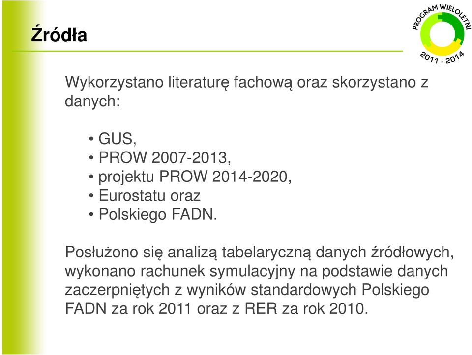 Posłużono się analizą tabelaryczną danych źródłowych, wykonano rachunek symulacyjny