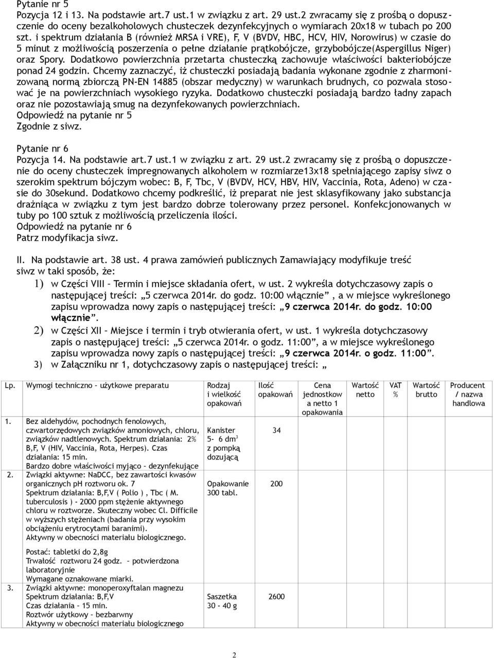 Dodatkowo powierzchnia prtarta chusteczką zachowuje właściwości bakteriobójc ponad 24 godzin.