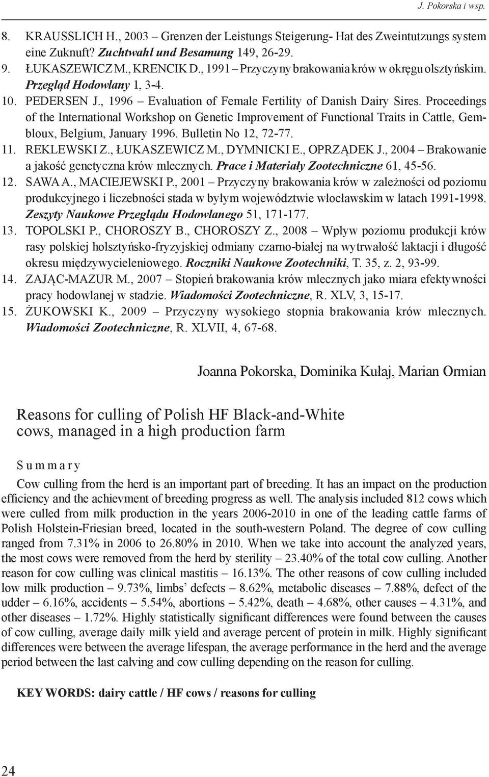 Proceedings of the International Workshop on Genetic Improvement of Functional Traits in Cattle, Gembloux, Belgium, January 1996. Bulletin No 12, 72-77. 11. REKLEWSKI Z., ŁUKASZEWICZ M., DYMNICKI E.