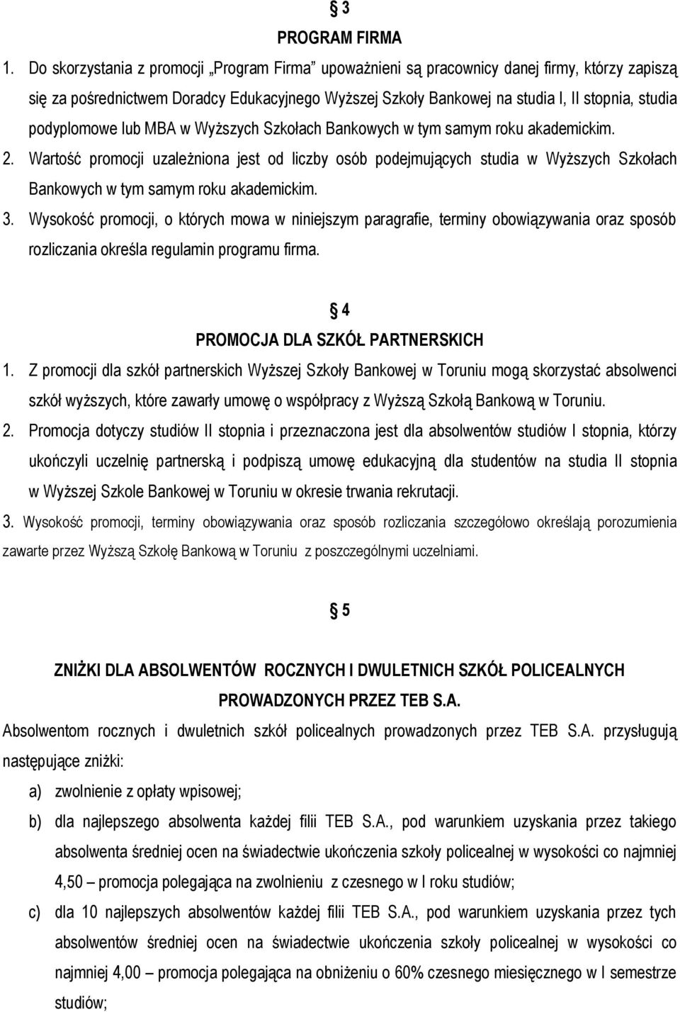 podyplomowe lub MBA w Wyższych Szkołach Bankowych w tym samym roku akademickim. 2.