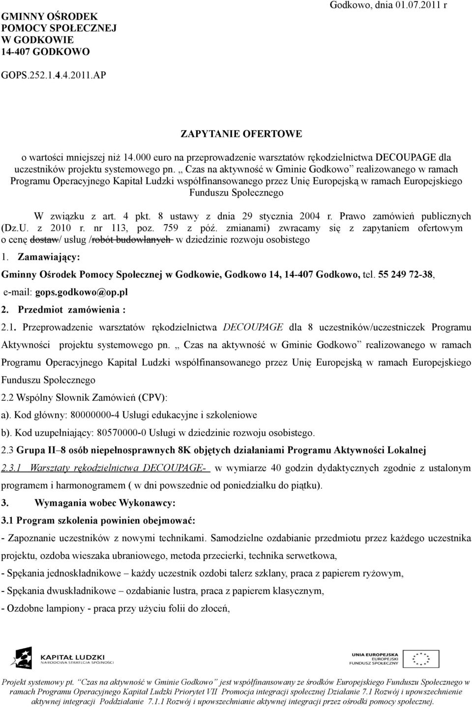 Czas na aktywność w Gminie Godkowo realizowanego w ramach Programu Operacyjnego Kapitał Ludzki współfinansowanego przez Unię Europejską w ramach Europejskiego Funduszu Społecznego W związku z art.