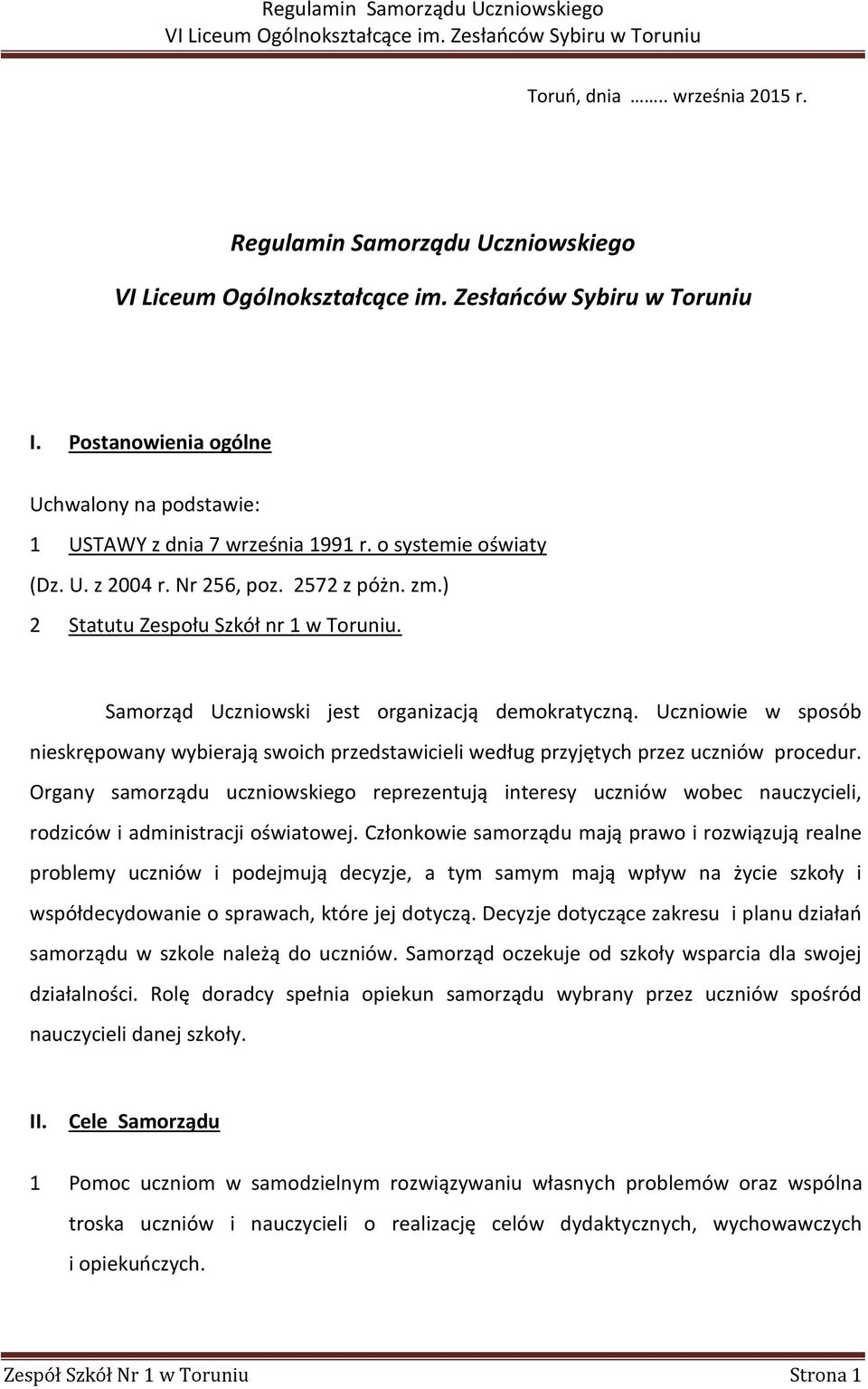 Uczniowie w sposób nieskrępowany wybierają swoich przedstawicieli według przyjętych przez uczniów procedur.