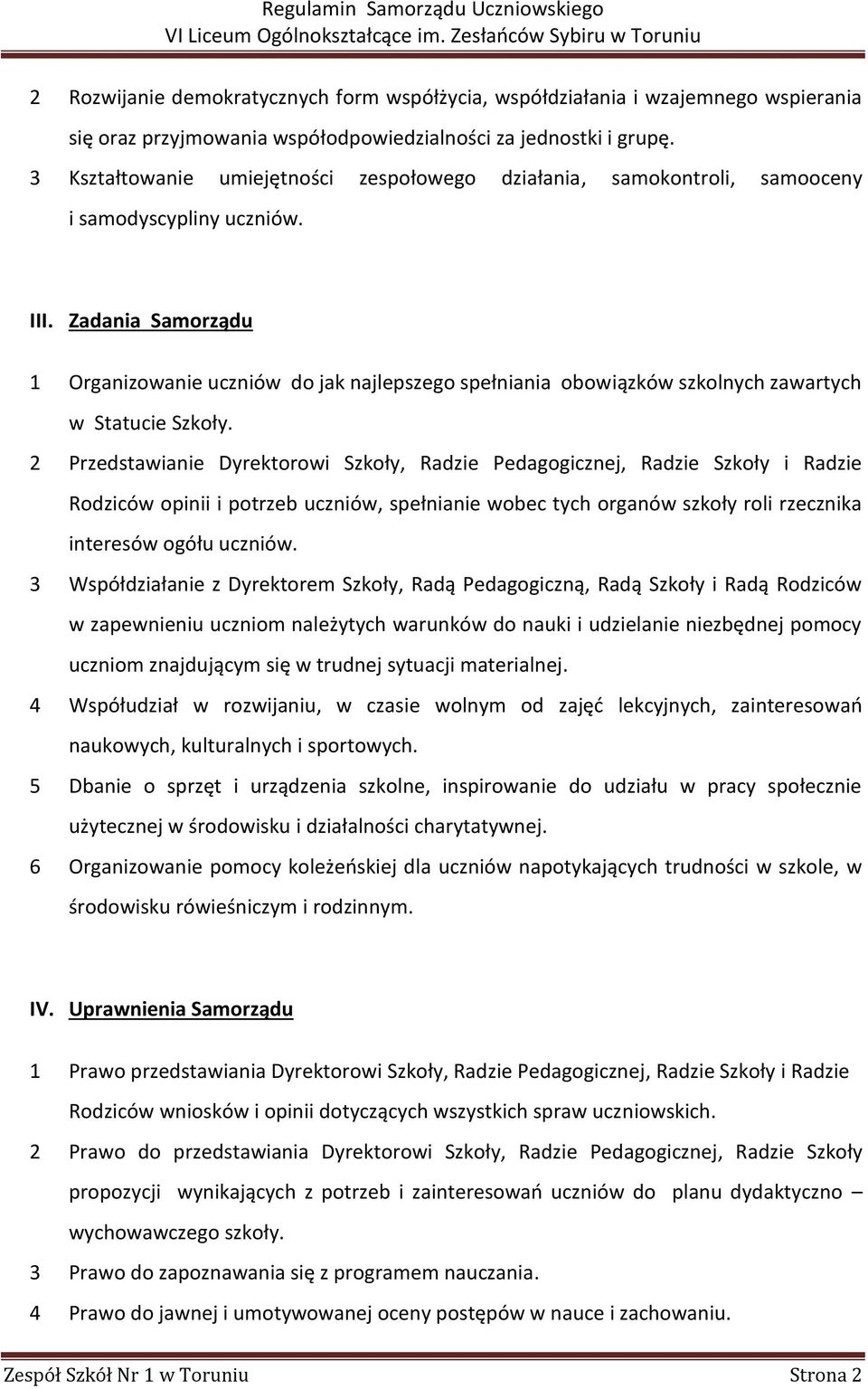 Zadania Samorządu 1 Organizowanie uczniów do jak najlepszego spełniania obowiązków szkolnych zawartych w Statucie Szkoły.