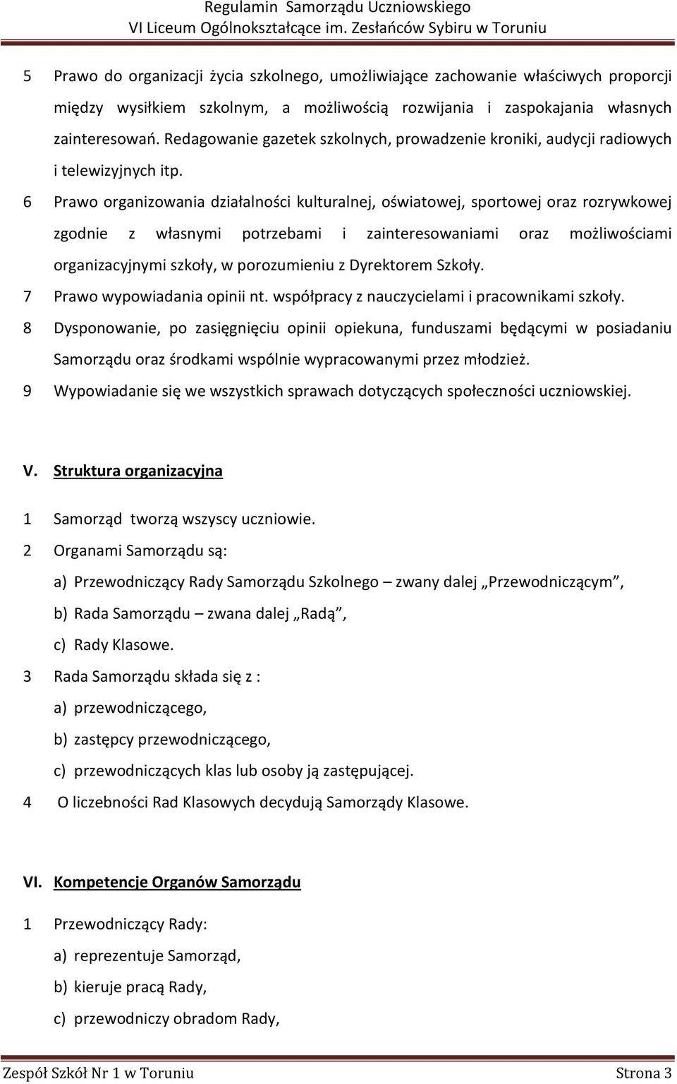 6 Prawo organizowania działalności kulturalnej, oświatowej, sportowej oraz rozrywkowej zgodnie z własnymi potrzebami i zainteresowaniami oraz możliwościami organizacyjnymi szkoły, w porozumieniu z