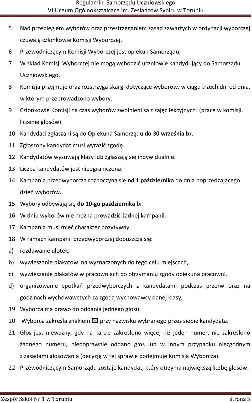 dotyczące wyborów, w ciągu trzech dni od dnia, w którym przeprowadzono wybory. 9 Członkowie Komisji na czas wyborów zwolnieni są z zajęć lekcyjnych: (prace w komisji, liczenie głosów).