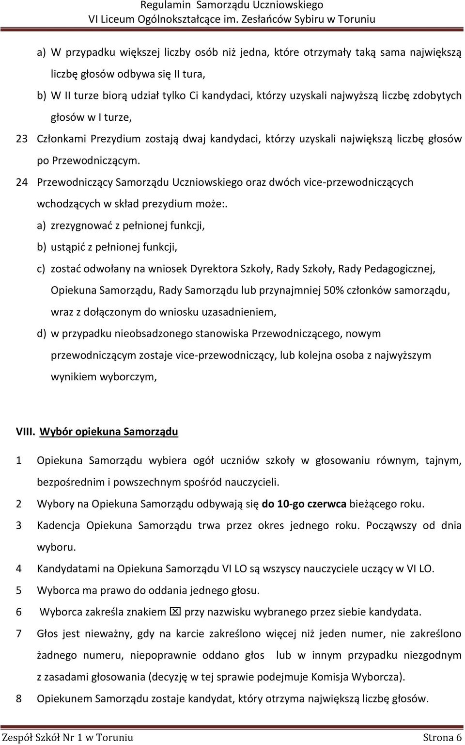 24 Przewodniczący Samorządu Uczniowskiego oraz dwóch vice-przewodniczących wchodzących w skład prezydium może:.