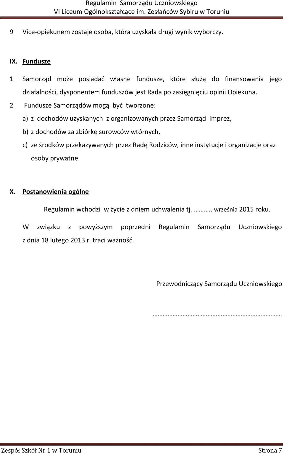 2 Fundusze Samorządów mogą być tworzone: a) z dochodów uzyskanych z organizowanych przez Samorząd imprez, b) z dochodów za zbiórkę surowców wtórnych, c) ze środków przekazywanych przez Radę