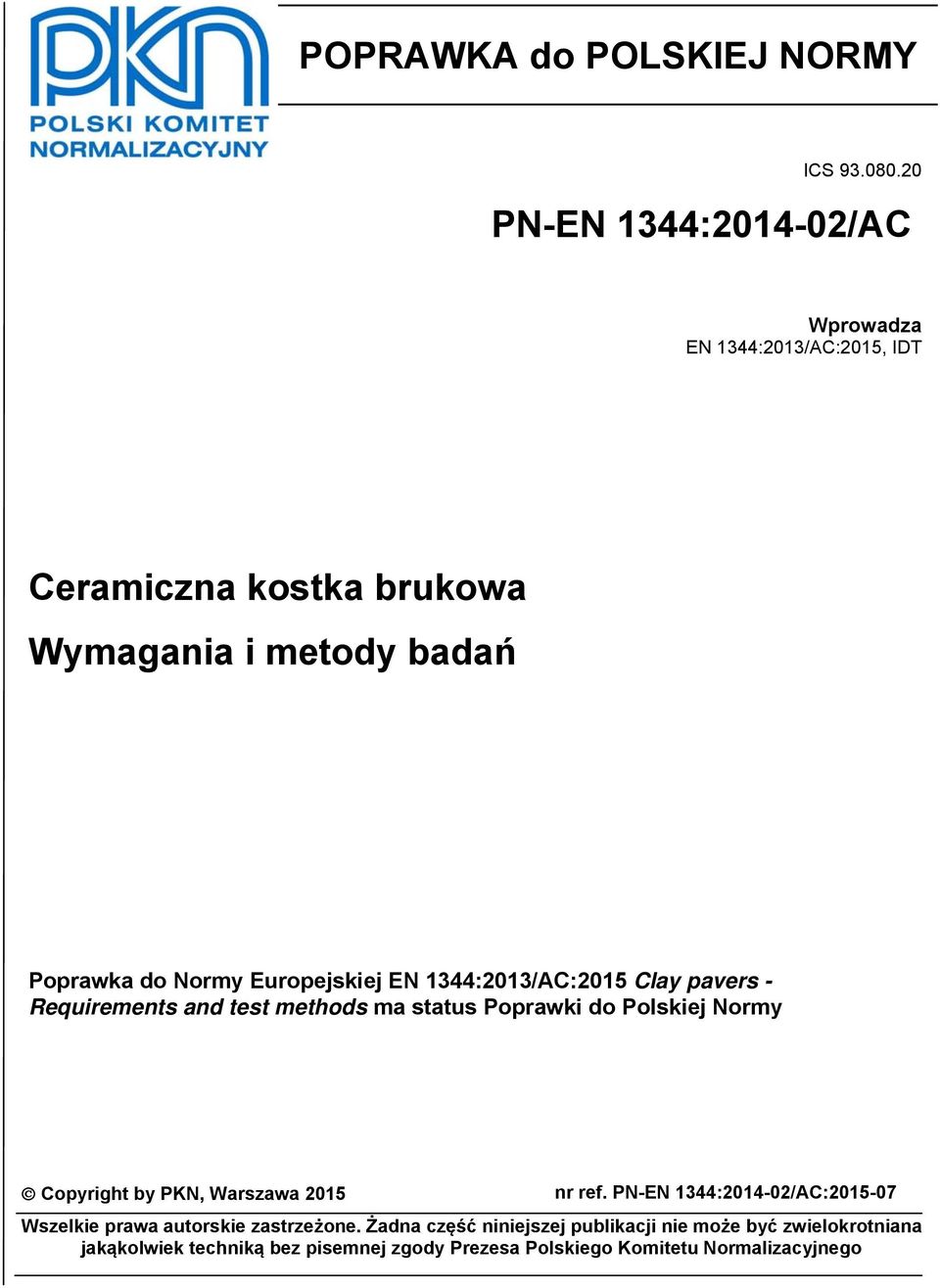 Europejskiej EN 1344:2013/AC:2015 Clay pavers - Requirements and test methods ma status Poprawki do Polskiej Normy Copyright by PKN,