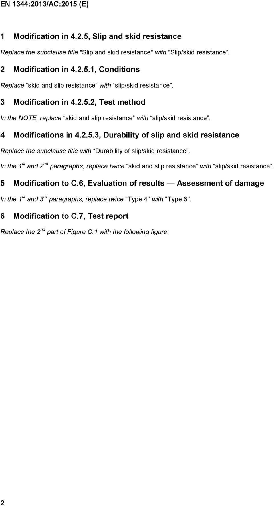 In the 1 st and 2 nd paragraphs, replace twice skid and slip resistance with slip/skid resistance. 5 Modification to C.