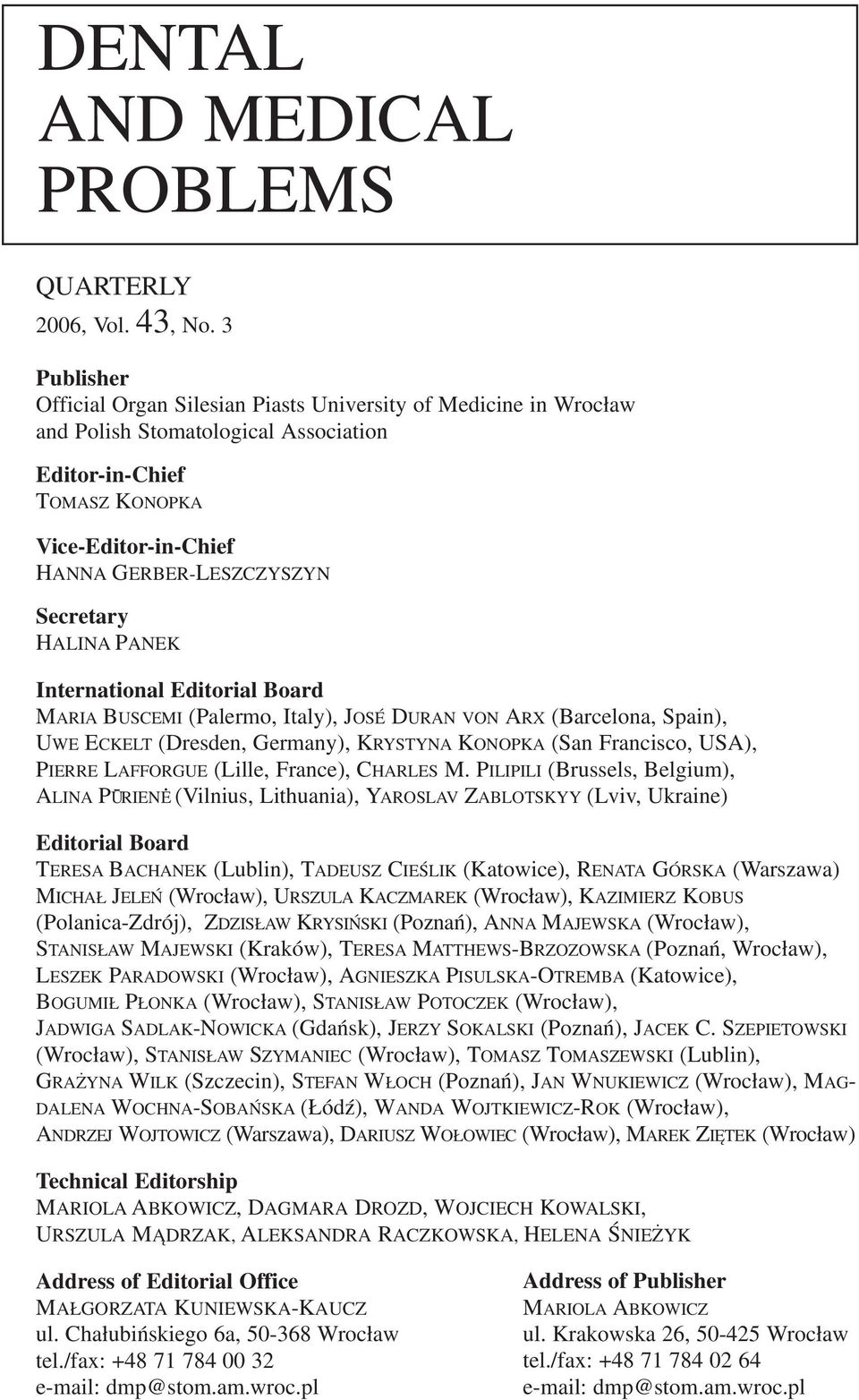 Secretary HALINA PANEK International Editorial Board MARIA BUSCEMI (Palermo, Italy), JOSÉ DURAN VON ARX (Barcelona, Spain), UWE ECKELT (Dresden, Germany), KRYSTYNA KONOPKA (San Francisco, USA),