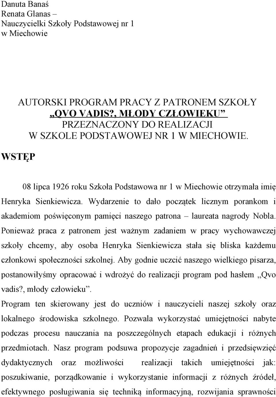 Wydarzenie to dało początek licznym porankom i akademiom poświęconym pamięci naszego patrona laureata nagrody Nobla.