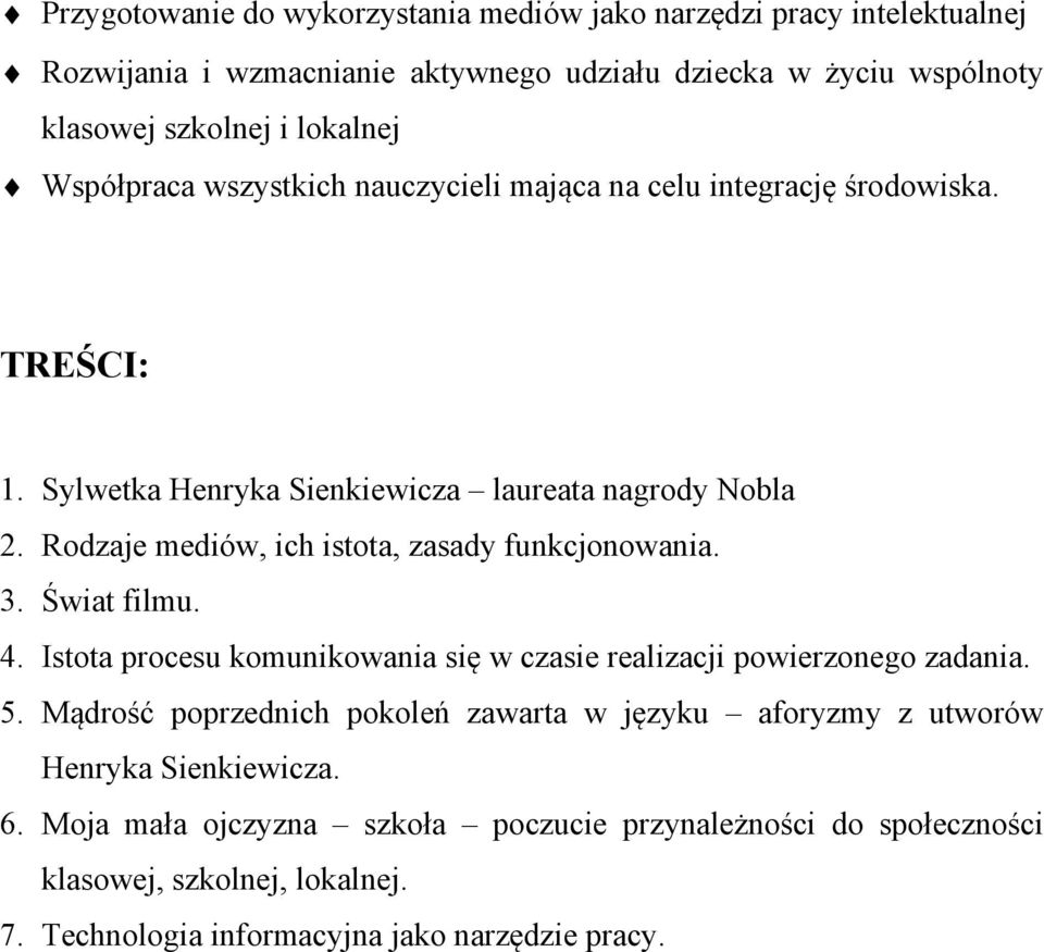 Rodzaje mediów, ich istota, zasady funkcjonowania. 3. Świat filmu. 4. Istota procesu komunikowania się w czasie realizacji powierzonego zadania. 5.