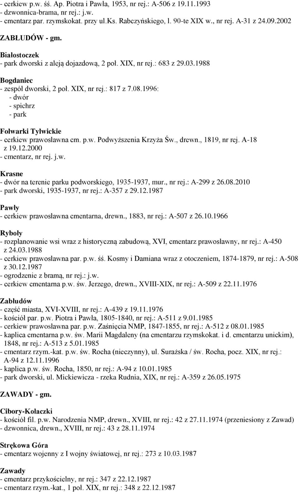 1996: - dwór - spichrz - park Folwarki Tylwickie - cerkiew prawosławna cm. p.w. Podwyższenia Krzyża Św., drewn., 1819, nr rej. A-18 z 19.12.2000 - cmentarz, nr rej. j.w. Krasne - dwór na terenie parku podworskiego, 1935-1937, mur.