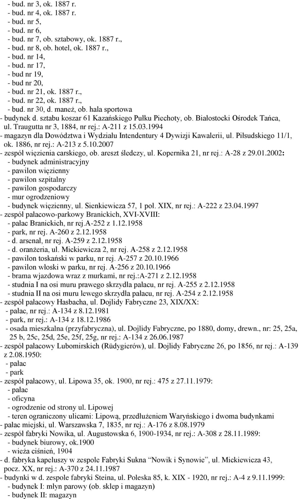 Białostocki Ośrodek Tańca, ul. Traugutta nr 3, 1884, nr rej.: A-211 z 15.03.1994 - magazyn dla Dowództwa i Wydziału Intendentury 4 Dywizji Kawalerii, ul. Piłsudskiego 11/1, ok. 1886, nr rej.