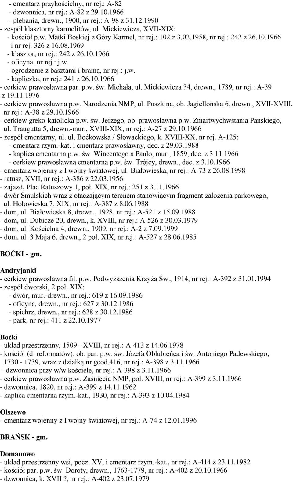 : j.w. - ogrodzenie z basztami i bramą, nr rej.: j.w. - kapliczka, nr rej.: 241 z 26.10.1966 - cerkiew prawosławna par. p.w. św. Michała, ul. Mickiewicza 34, drewn., 1789, nr rej.: A-39 z 19.11.