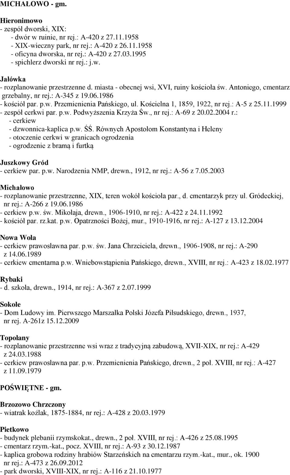 p.w. Przemienienia Pańskiego, ul. Kościelna 1, 1859, 1922, nr rej.: A-5 z 25.11.1999 - zespół cerkwi par. p.w. Podwyższenia Krzyża Św., nr rej.: A-69 z 20.02.2004 r.: - cerkiew - dzwonnica-kaplica p.