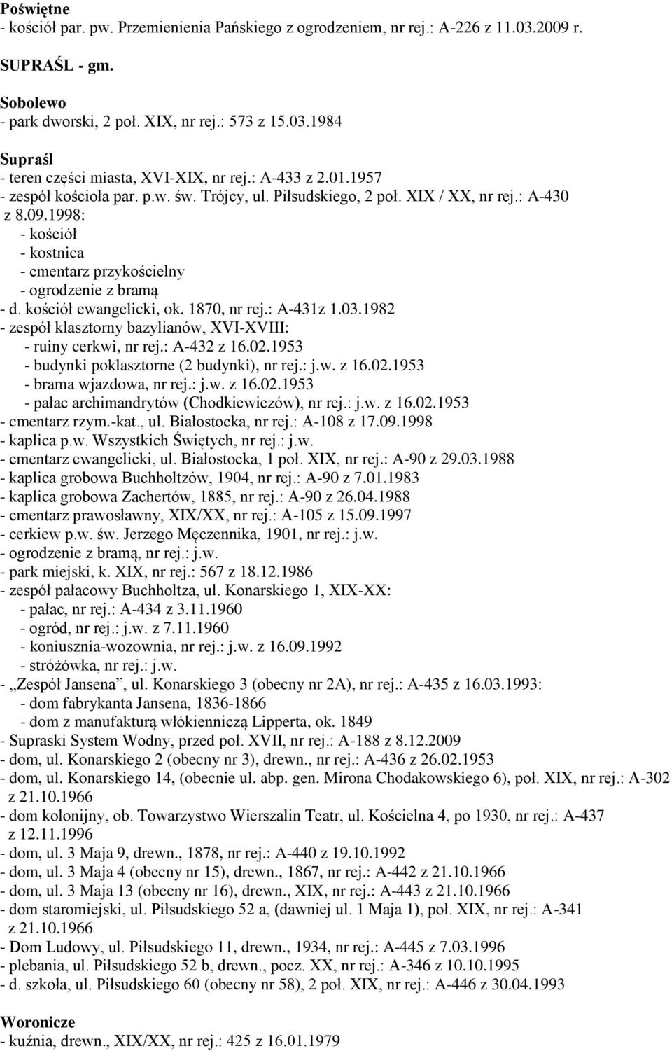 kościół ewangelicki, ok. 1870, nr rej.: A-431z 1.03.1982 - zespół klasztorny bazylianów, XVI-XVIII: - ruiny cerkwi, nr rej.: A-432 z 16.02.1953 - budynki poklasztorne (2 budynki), nr rej.: j.w. z 16.02.1953 - brama wjazdowa, nr rej.