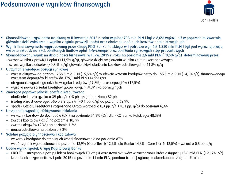 netto wypracowany przez Grupę PKO Banku Polskiego w I półroczu wyniósł 1.