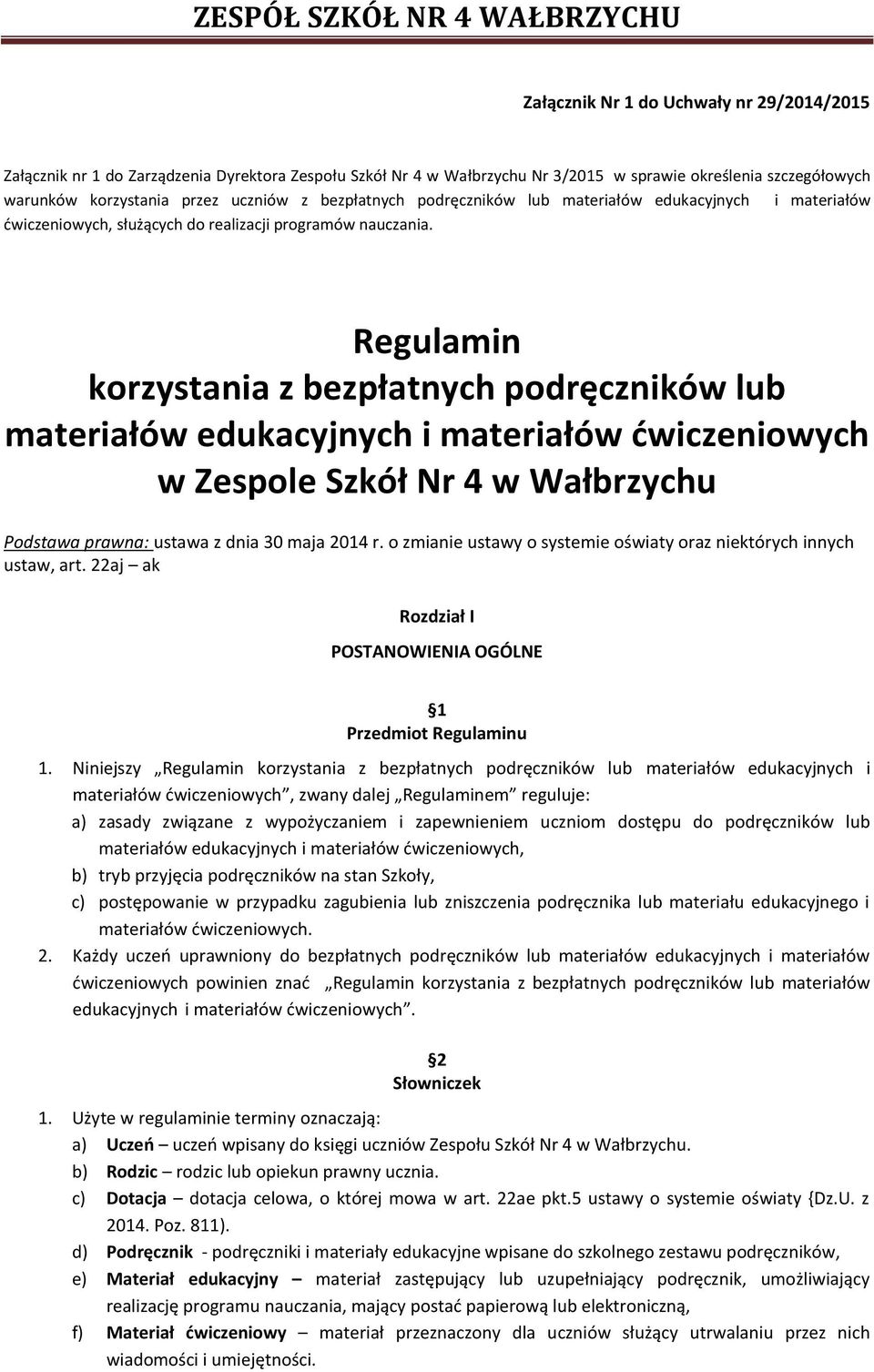 Regulamin korzystania z bezpłatnych podręczników lub materiałów edukacyjnych i materiałów ćwiczeniowych w Zespole Szkół Nr 4 w Wałbrzychu Podstawa prawna: ustawa z dnia 30 maja 2014 r.